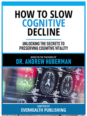 cover image of How to Slow Cognitive Decline--Based On the Teachings of Dr. Andrew Huberman
